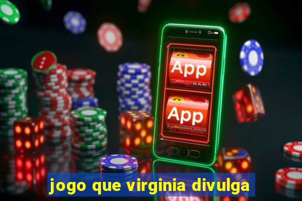 jogo que virginia divulga